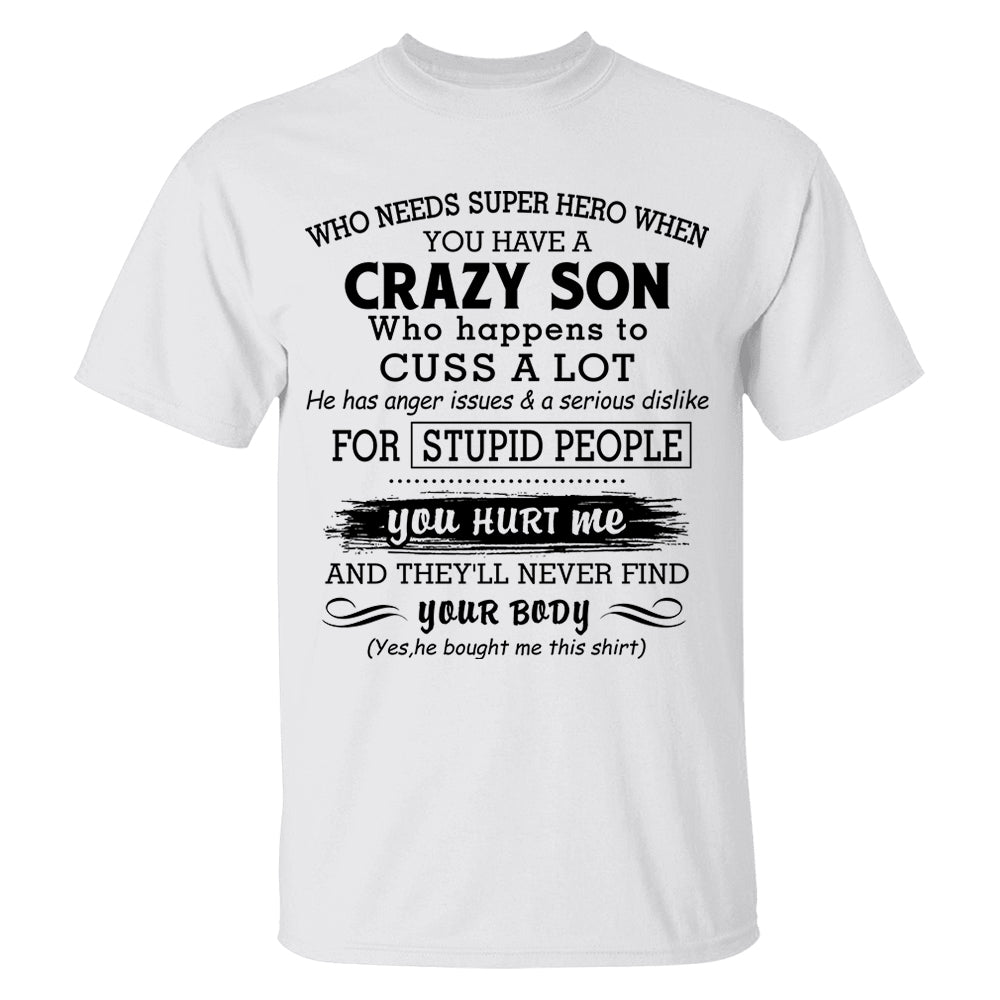 Who Needs Super Hero When You Have A Crazy Son Shirt Perfect Gift For Mom