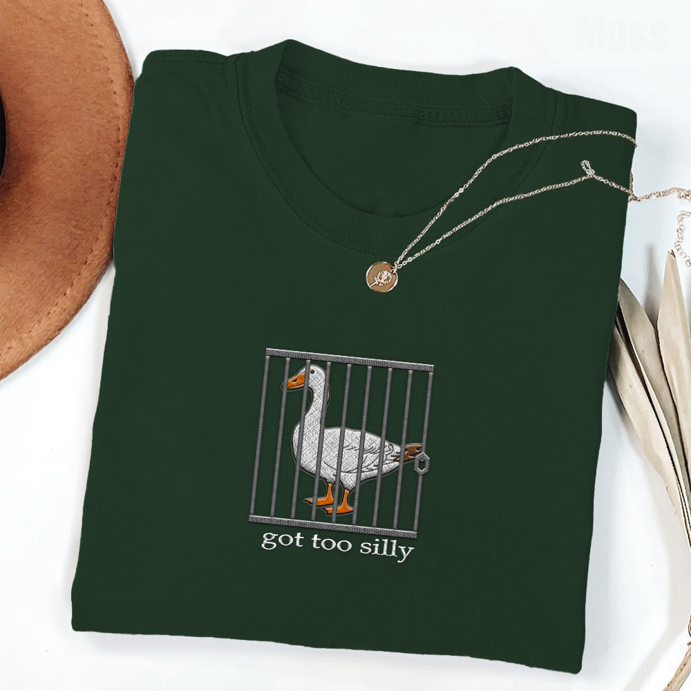 Embroidered Silly Goose Shirt - Got Too Silly Embroidered Shirt - Goose Tee - Silly Goose Shirt