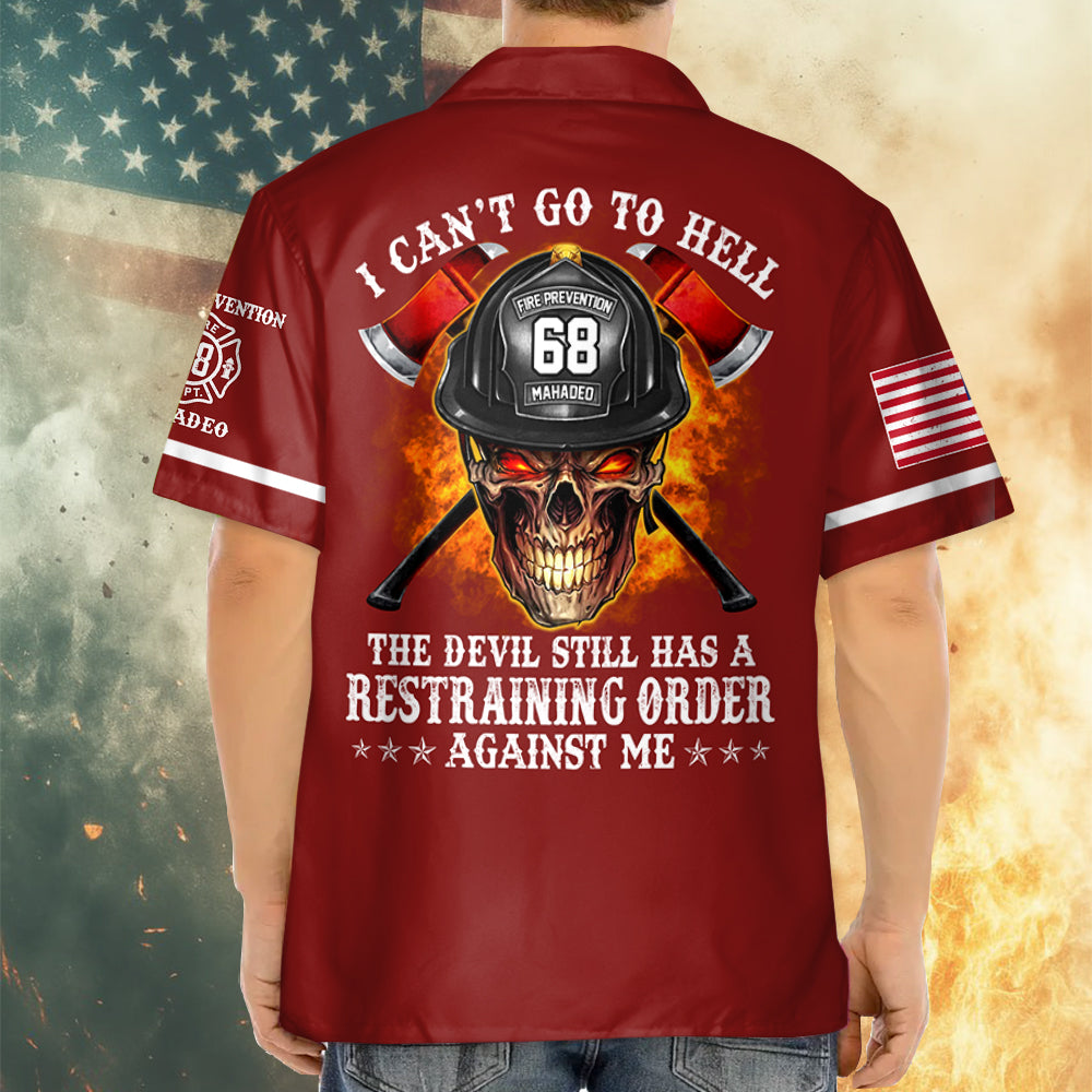 I Can't Go To Hell The Devil Still Has A Restraining Order Against Me, Personalized All Over Print Shirt For Firefighter T1807 Hv01