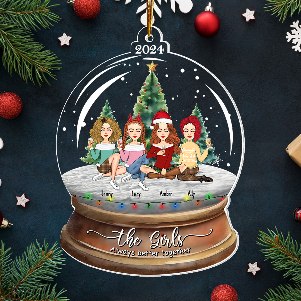 Snow Globe Ornament- Personalized The Girls Always Better Together Ornament, Personalized Bestie Ornament 2024, Friendship Keepsake Gift HH0511 Pa00