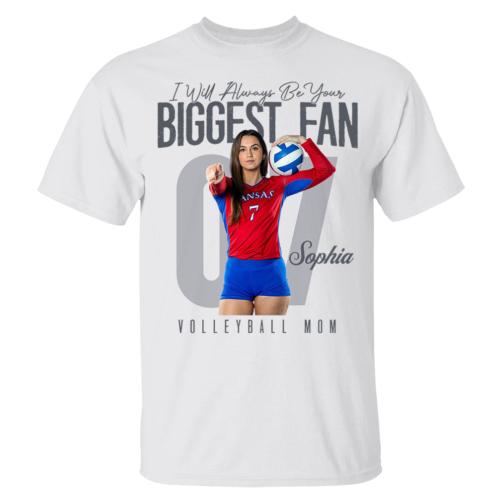 I'll Always Be Your Biggest Fan - Custom Photo Volleyball Shirt - Gift For Volleyball Mom, Dad, Family T1807 Li29