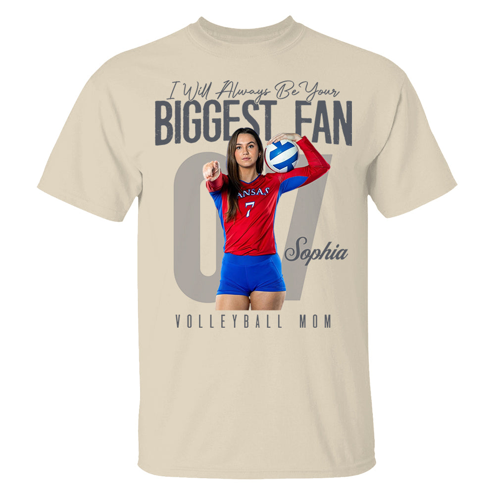 I'll Always Be Your Biggest Fan - Custom Photo Volleyball Shirt - Gift For Volleyball Mom, Dad, Family T1807 Li29
