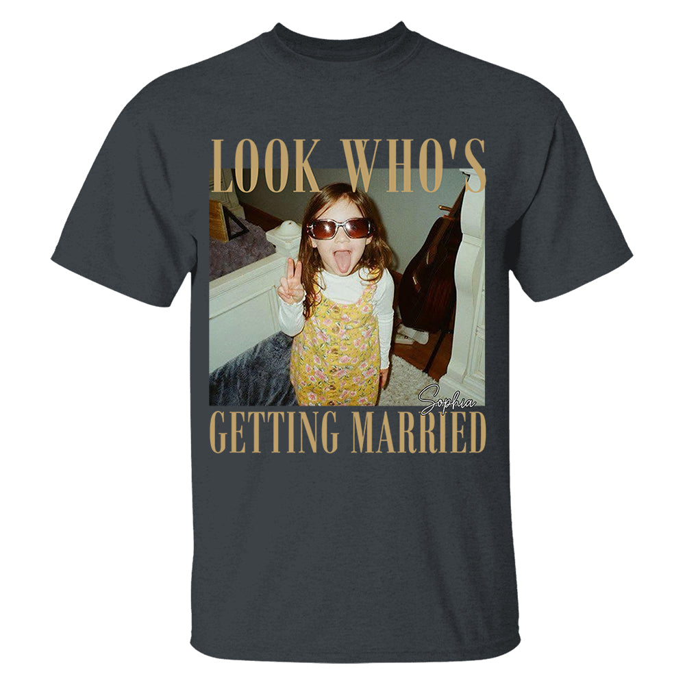 Look Who’s Getting Married Shirt Custom Bride Photo and Name Tee Personalized Wedding Shirt Bridal Shower Gift Bachelorette Tee Nh00
