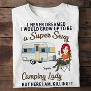 Never Dreamed I'd Grow Up To Be A Super Sexy Camping Lady - Camping For Life - Custom Shirt For Traveling Lovers NA04 Tm01