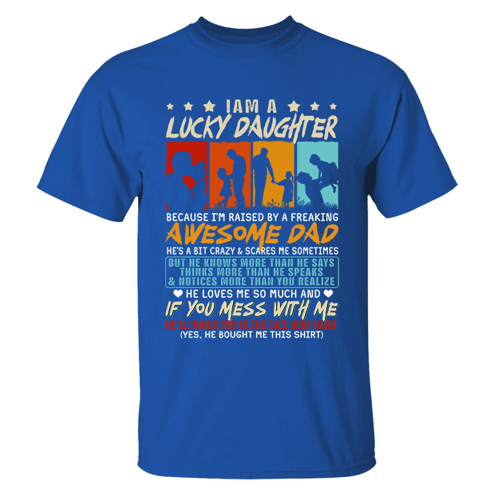 I Am A Lucky Daughter Because I’m Raised By A Freaking Awesome Dad Shirt Gift For Daughter From Dad