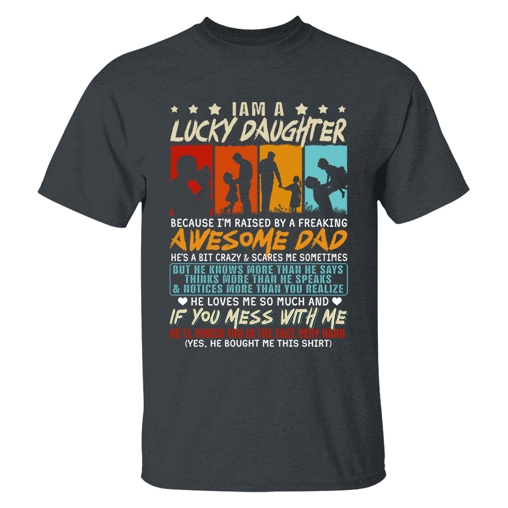 I Am A Lucky Daughter Because I’m Raised By A Freaking Awesome Dad Shirt Gift For Daughter From Dad
