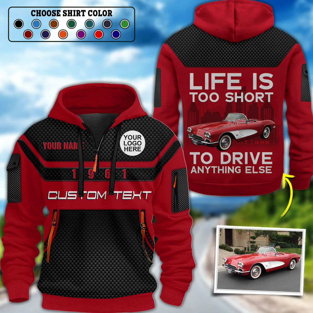 Life is Too Short to Drive Anything Else - Custom Photo Car Shirt For Car Lover A2110