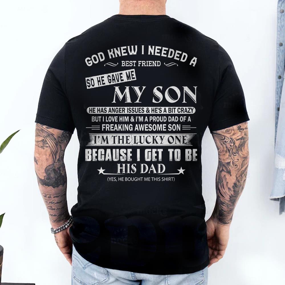 God Knew I Needed A Best Friend So He Gave Me My Son Shirt Perfect Gift For Dad