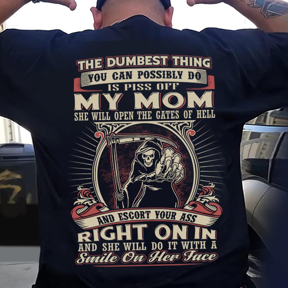 Pissing My Mom Off Is The Dumbest Thing You Can Do Shirt Perfect Gift For Son