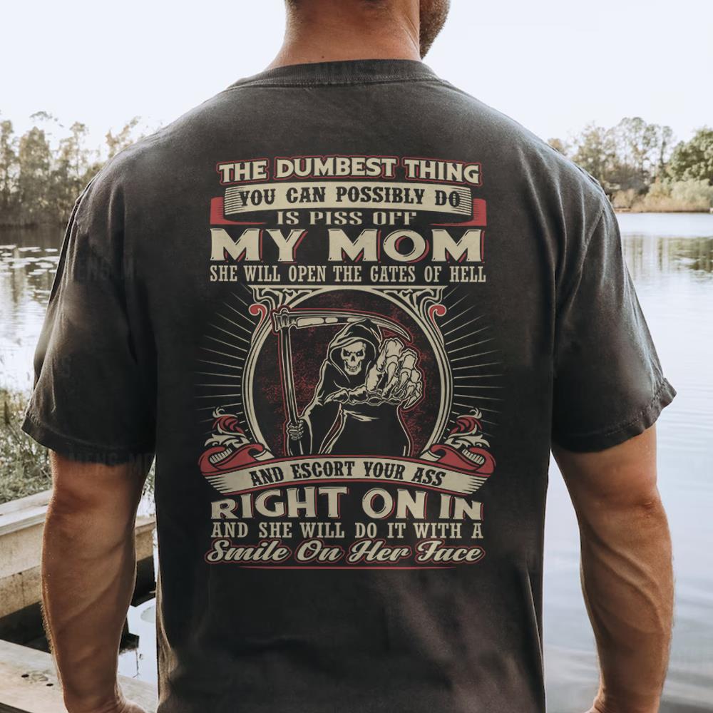 Pissing My Mom Off Is The Dumbest Thing You Can Do Shirt Perfect Gift For Son