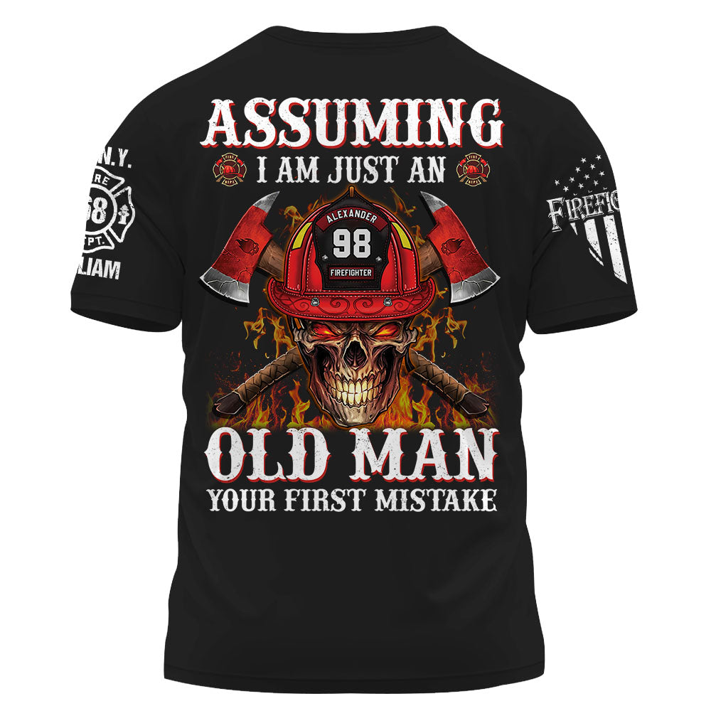 Custom Shirt Assuming I Am Just An Old Man Your First Mistake Firefighter Shirt Custom Dept K1702