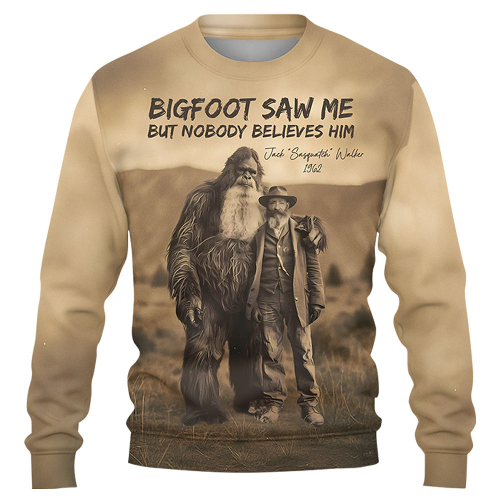Personalized All Over Print Shirt Bigfoot Print Mystery Wall Art 19th Century, Bigfoot Saw Me But Nobody Believes Him - Gift For Bigfoot Lover Do98