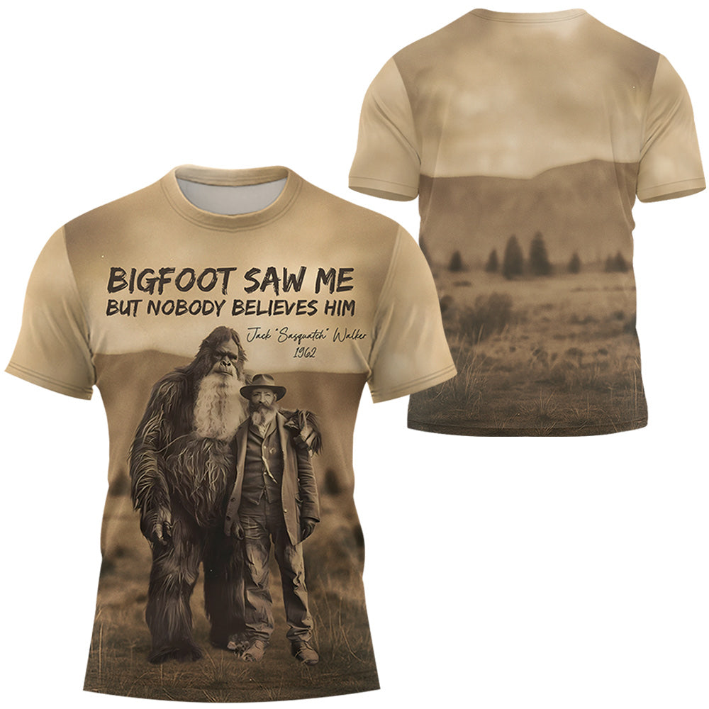 Personalized All Over Print Shirt Bigfoot Print Mystery Wall Art 19th Century, Bigfoot Saw Me But Nobody Believes Him - Gift For Bigfoot Lover Do98