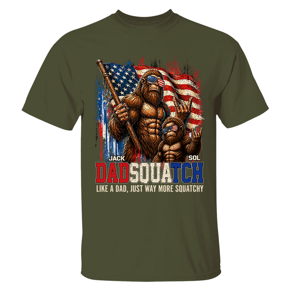 Dadsquatch, Like A Dad, Just Way More Squatchy - Personalized Shirt - Cool Patriotic Bigfoot Shirt, 4th of July - Gift For Dad T1807 T24