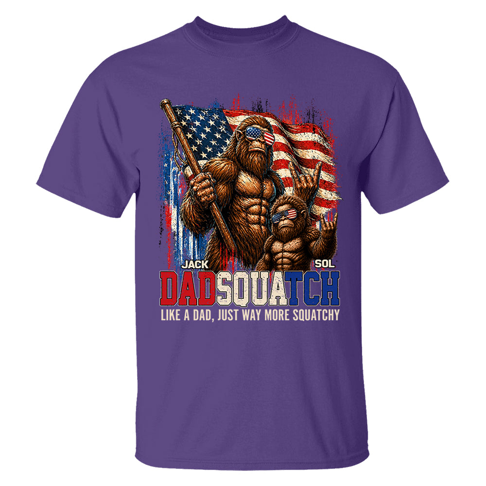 Dadsquatch, Like A Dad, Just Way More Squatchy - Personalized Shirt - Cool Patriotic Bigfoot Shirt, 4th of July - Gift For Dad T1807 T24