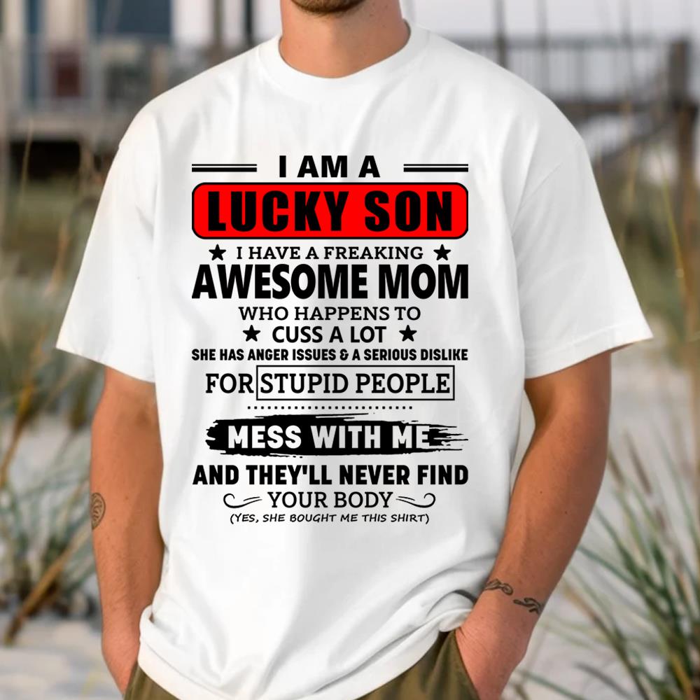 I Am A Lucky Son I Have A Freaking Awesome Mom Shirt Perfect Gift For Son From Mom