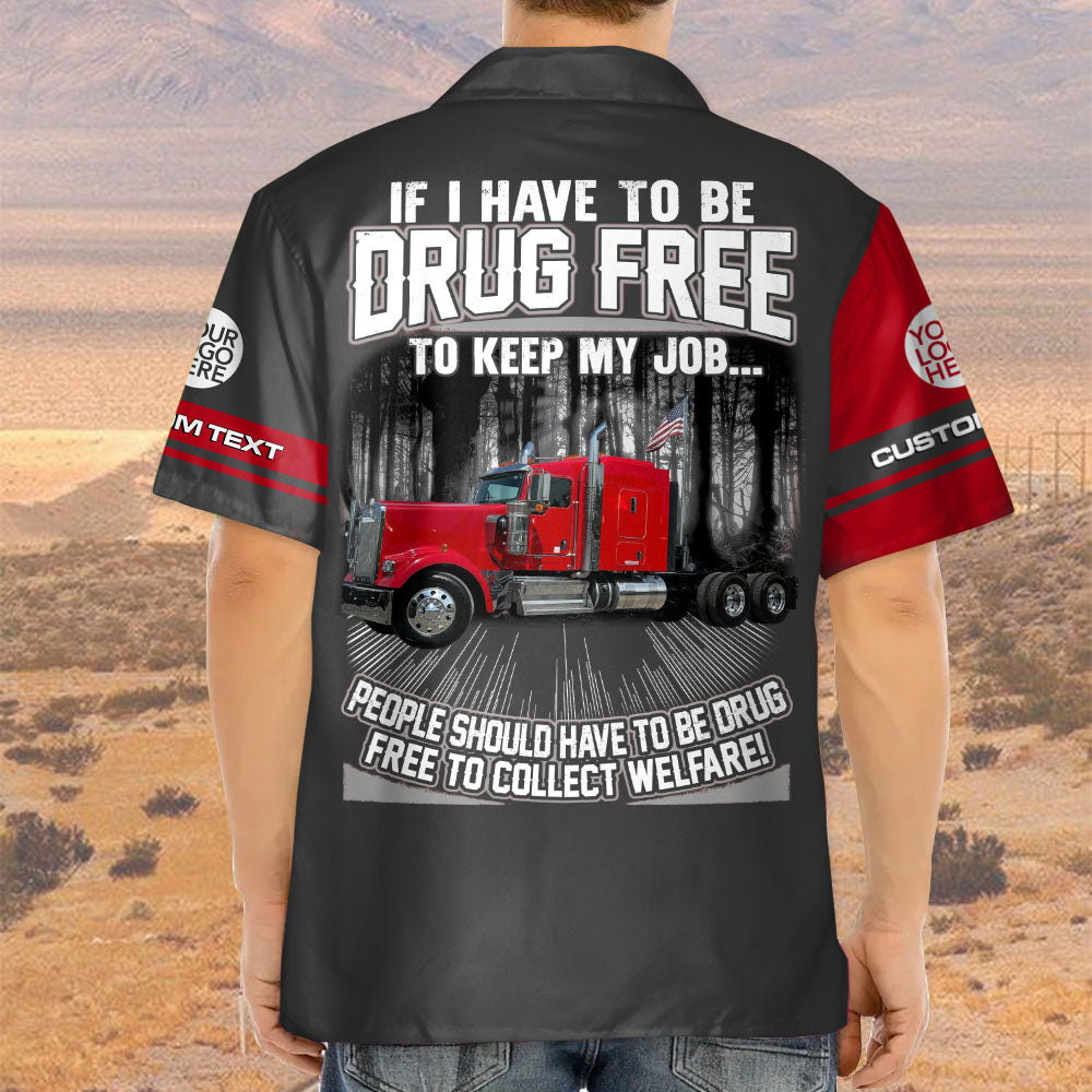 Trucker If I Have To Be Drug Free to Keep My Job - Custom Photo Truck For Trucker Hawaiian Shirt A2110 Pt99
