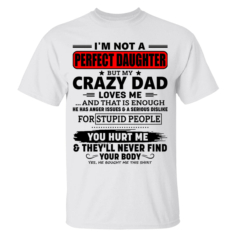 I'm Not A Perfect Daughter But My Crazy Dad Shirt Perfect Gift For Daughter