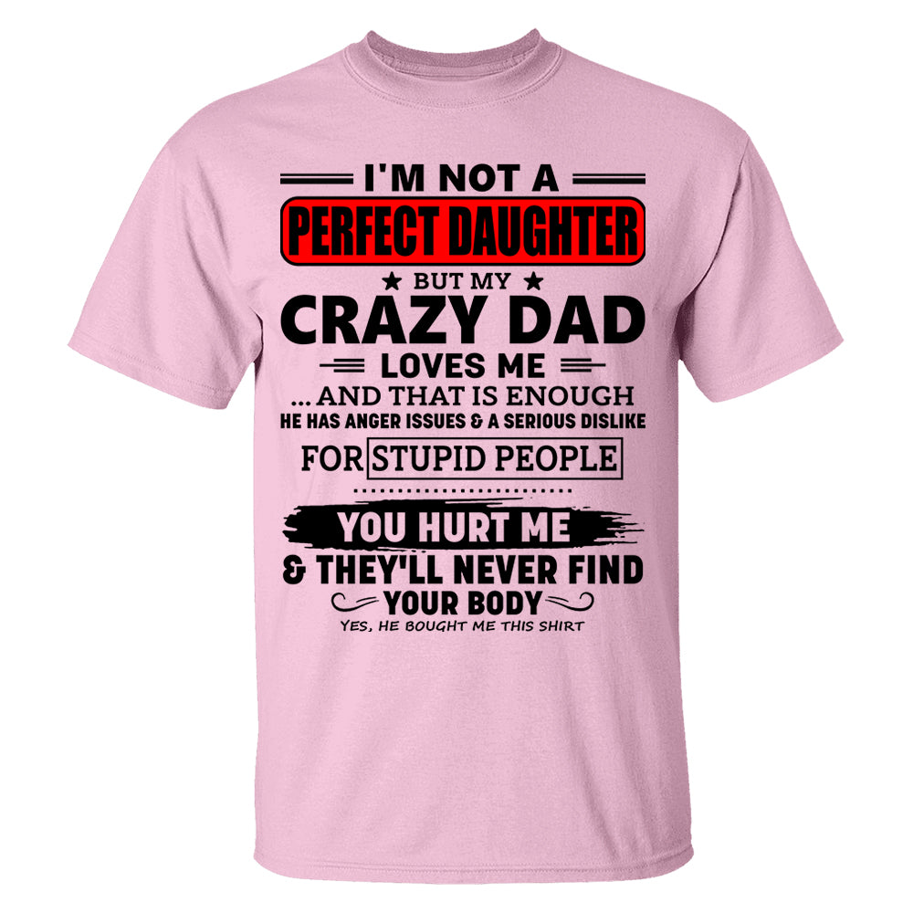 I'm Not A Perfect Daughter But My Crazy Dad Shirt Perfect Gift For Daughter