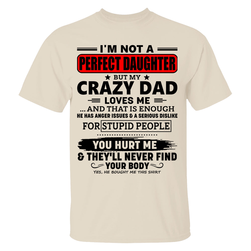 I'm Not A Perfect Daughter But My Crazy Dad Shirt Perfect Gift For Daughter