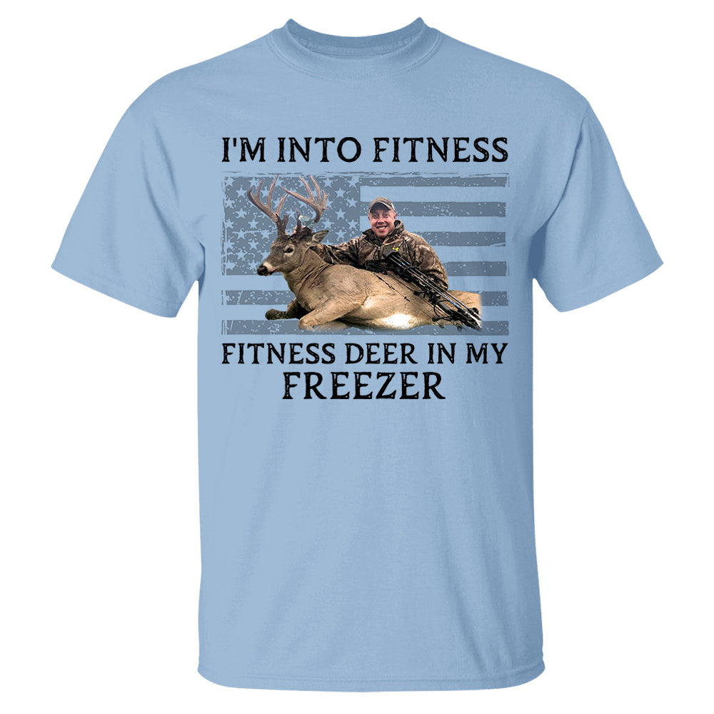 I'm Into Fitness Fitness Deer in My Freezer Shirt - Custom Photo Hunting Shirt A2110 Pt99