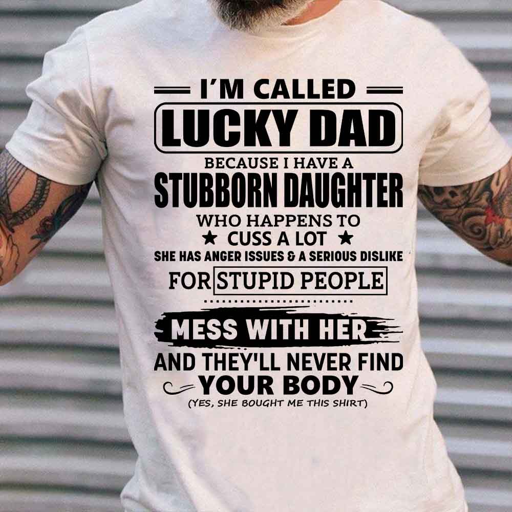 I’m Called Lucky Dad Because I Have A Stubborn Daughter Shirt Gift For Dad