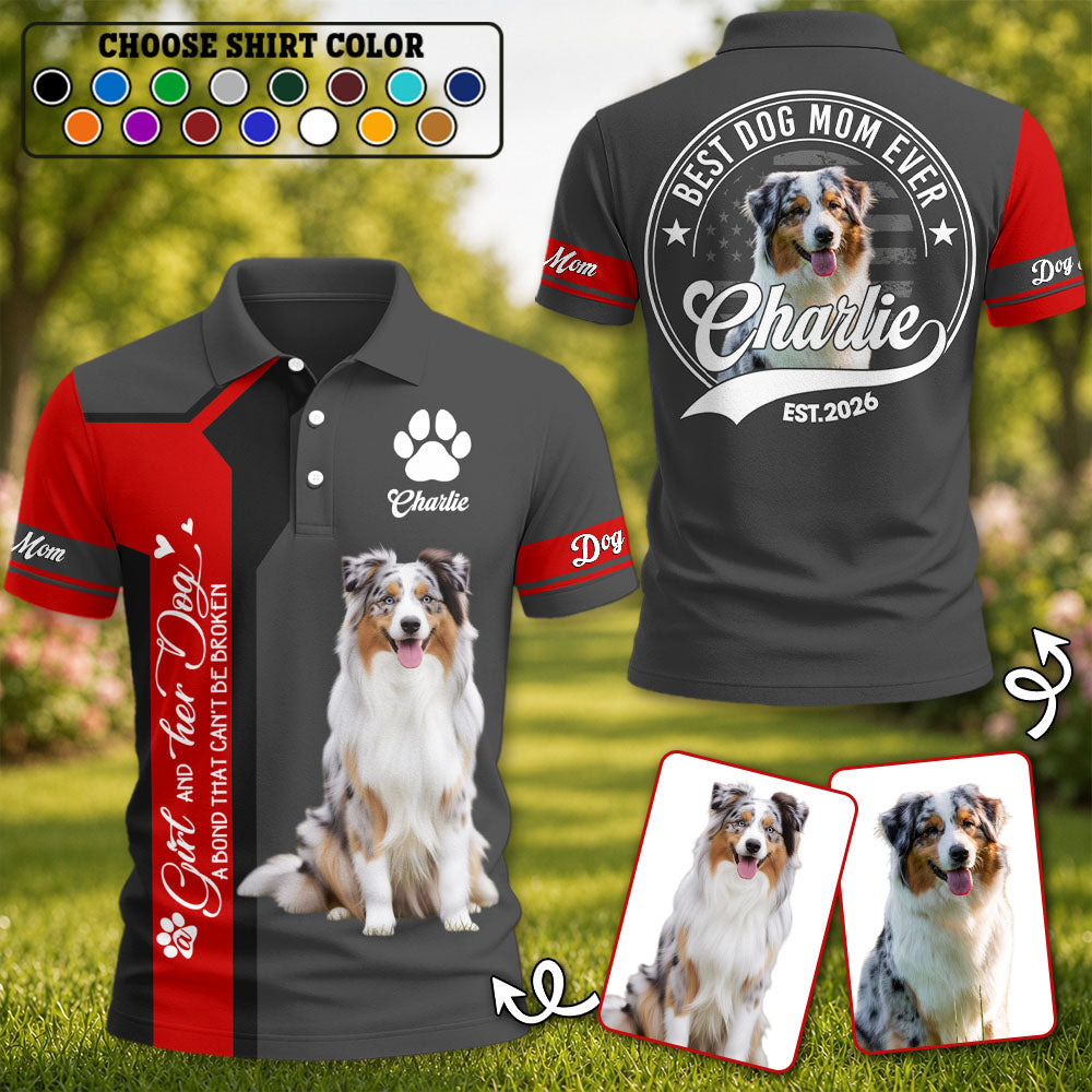 A Girl and Her Dog A Bond That Can't Be Broken - Best Dog Mom Ever - Personalized Shirt - Custom Photo Gift For Dog Lovers T1807 Pt99