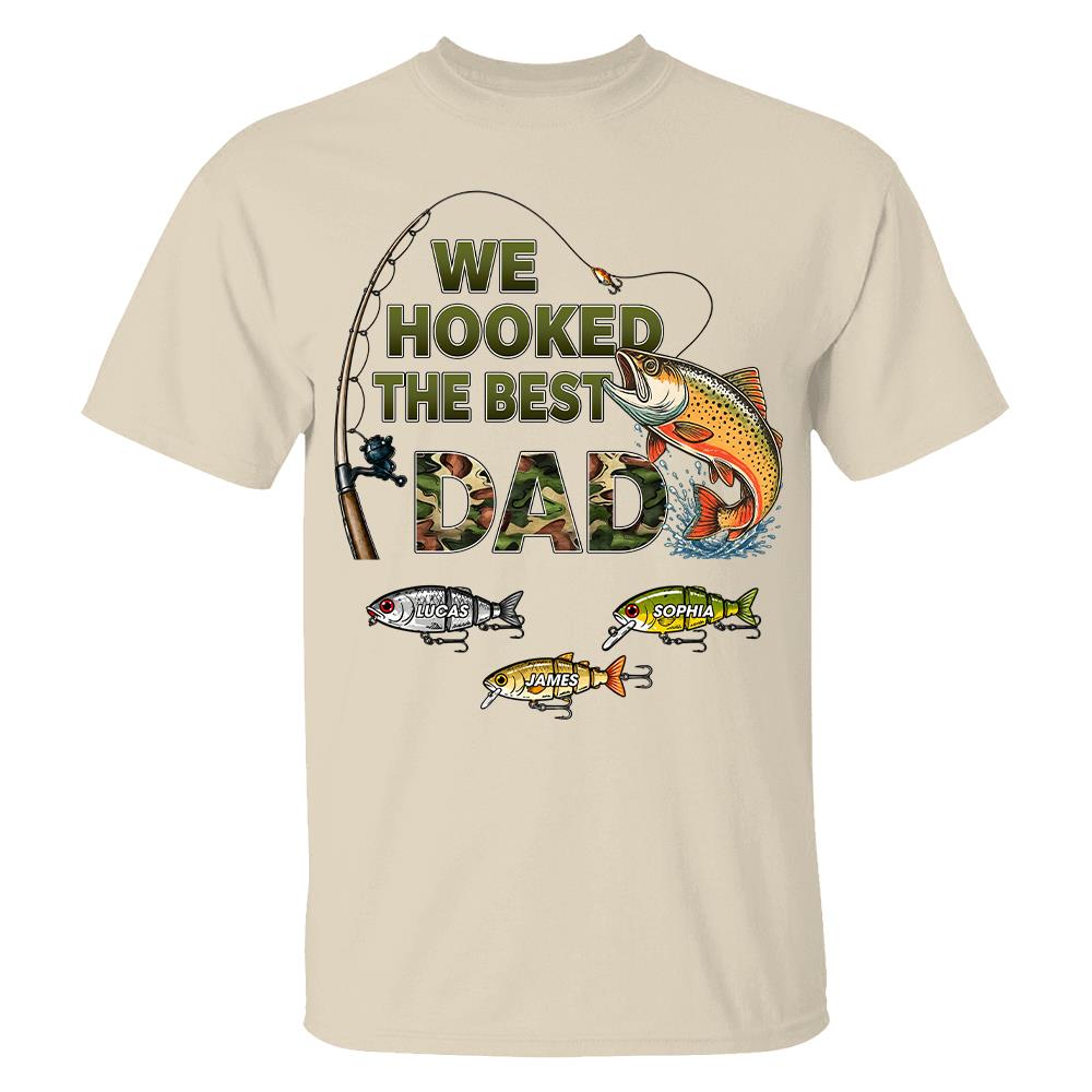 We Hooked The Best Dad Custom Shirt, Fishing Shirt For Dad, Grandpa L0411 Hv01