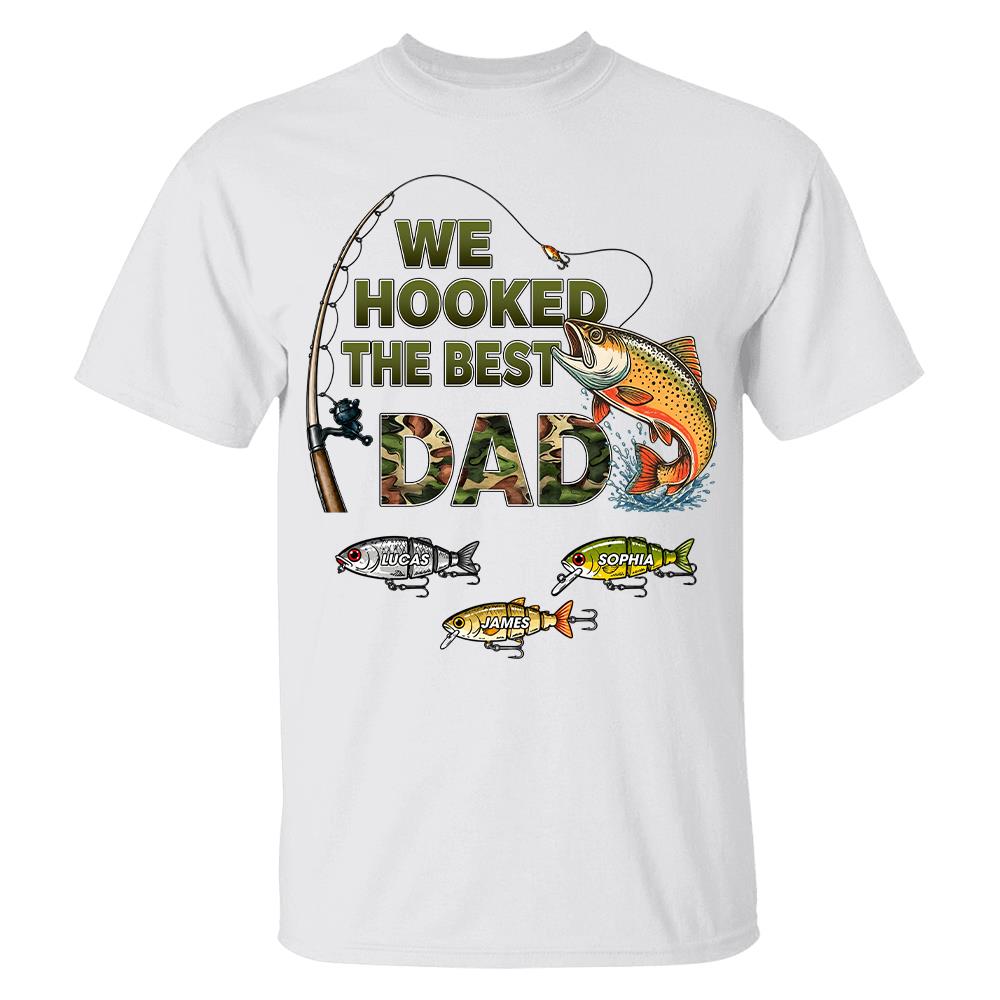 We Hooked The Best Dad Custom Shirt, Fishing Shirt For Dad, Grandpa L0411 Hv01