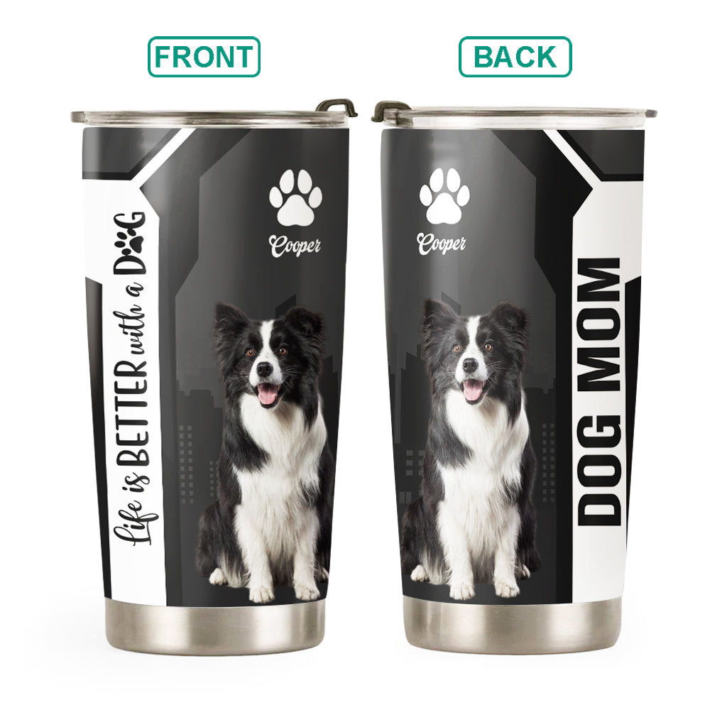 Personalized Life Is Better With A Dog Tumbler Custom Photo Dog Gift For Dog Lovers T1807 VH01