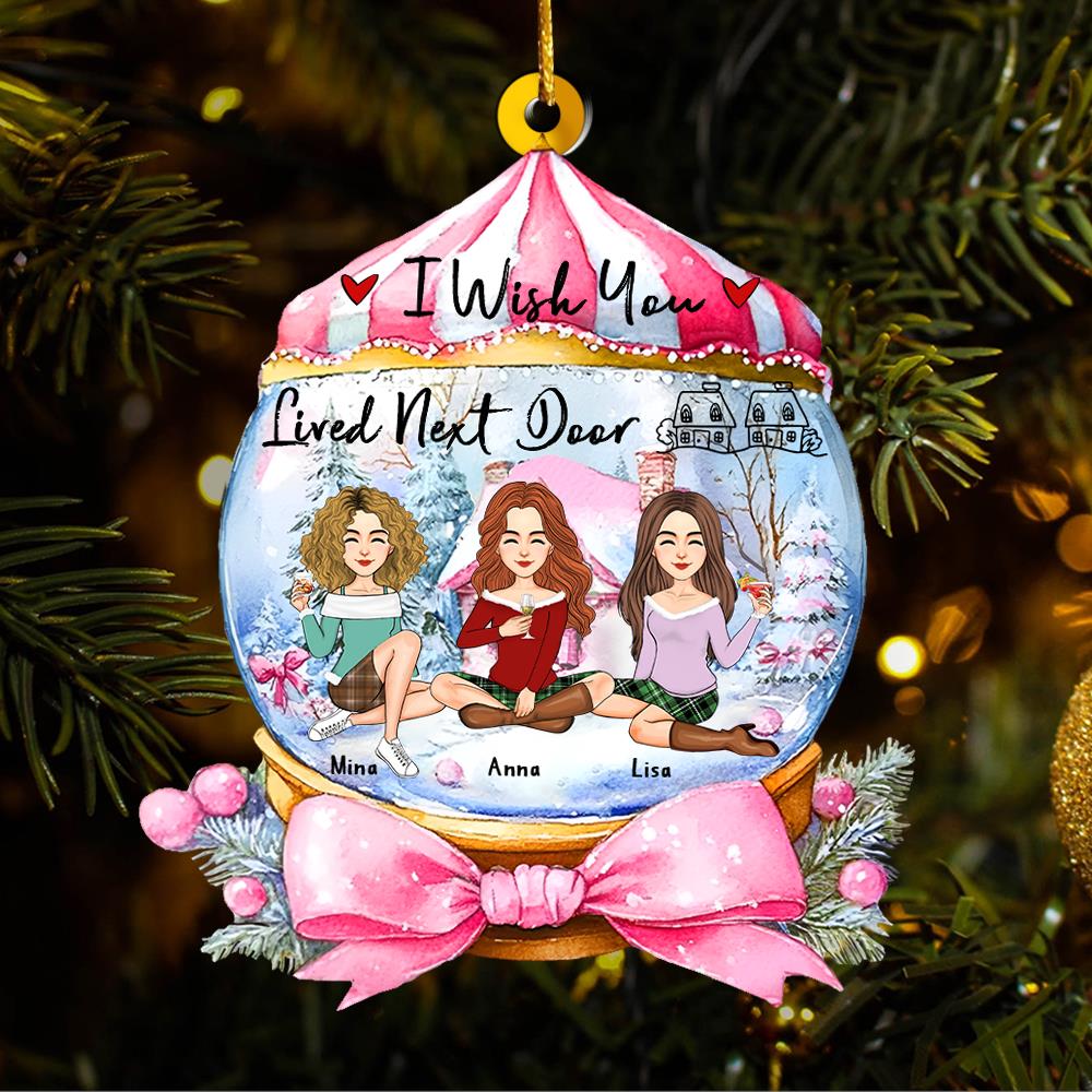 I Wish You Lived Next Door Wonderful Time Ornament - Personalized Acrylic Ornament Nh00