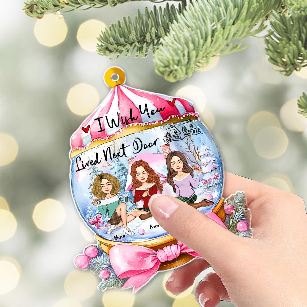 I Wish You Lived Next Door Wonderful Time Ornament - Personalized Acrylic Ornament Nh00