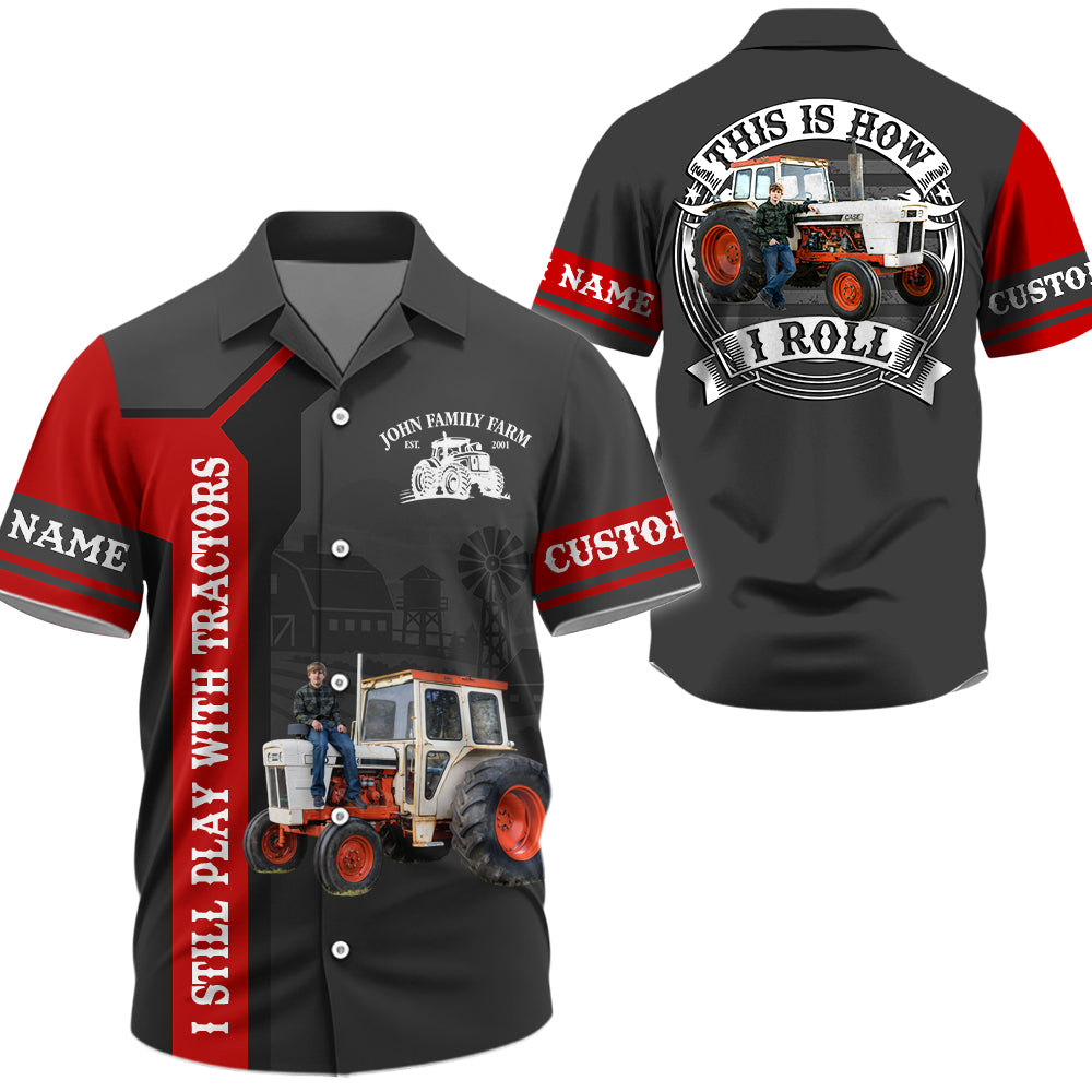 I Still Play With Tractors - Custom Photo Farming Shirt - Personalized Name Farming Shirt T1807 Hv01