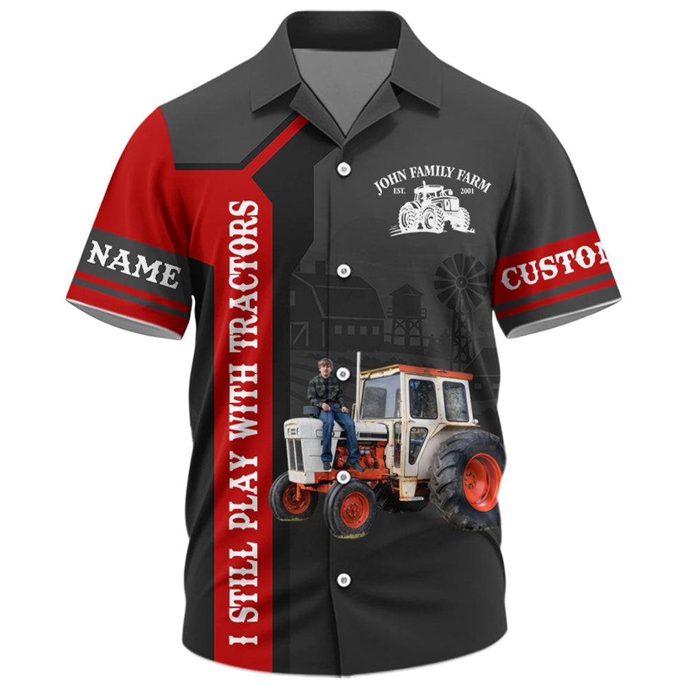 I Still Play With Tractors - Custom Photo Farming Shirt - Personalized Name Farming Shirt T1807 Hv01