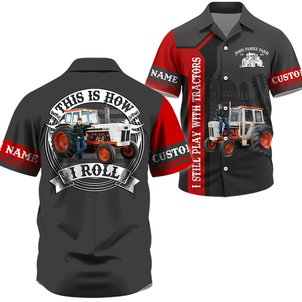 I Still Play With Tractors - Custom Photo Farming Shirt - Personalized Name Farming Shirt T1807 Hv01