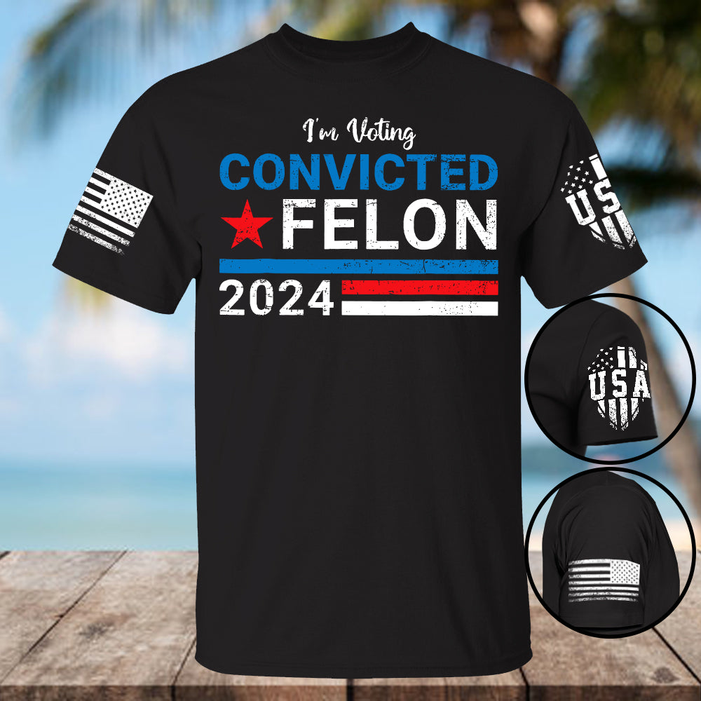 2024 Convicted Felon, I'm Voting Convicted Felon 2024 T-Shirt