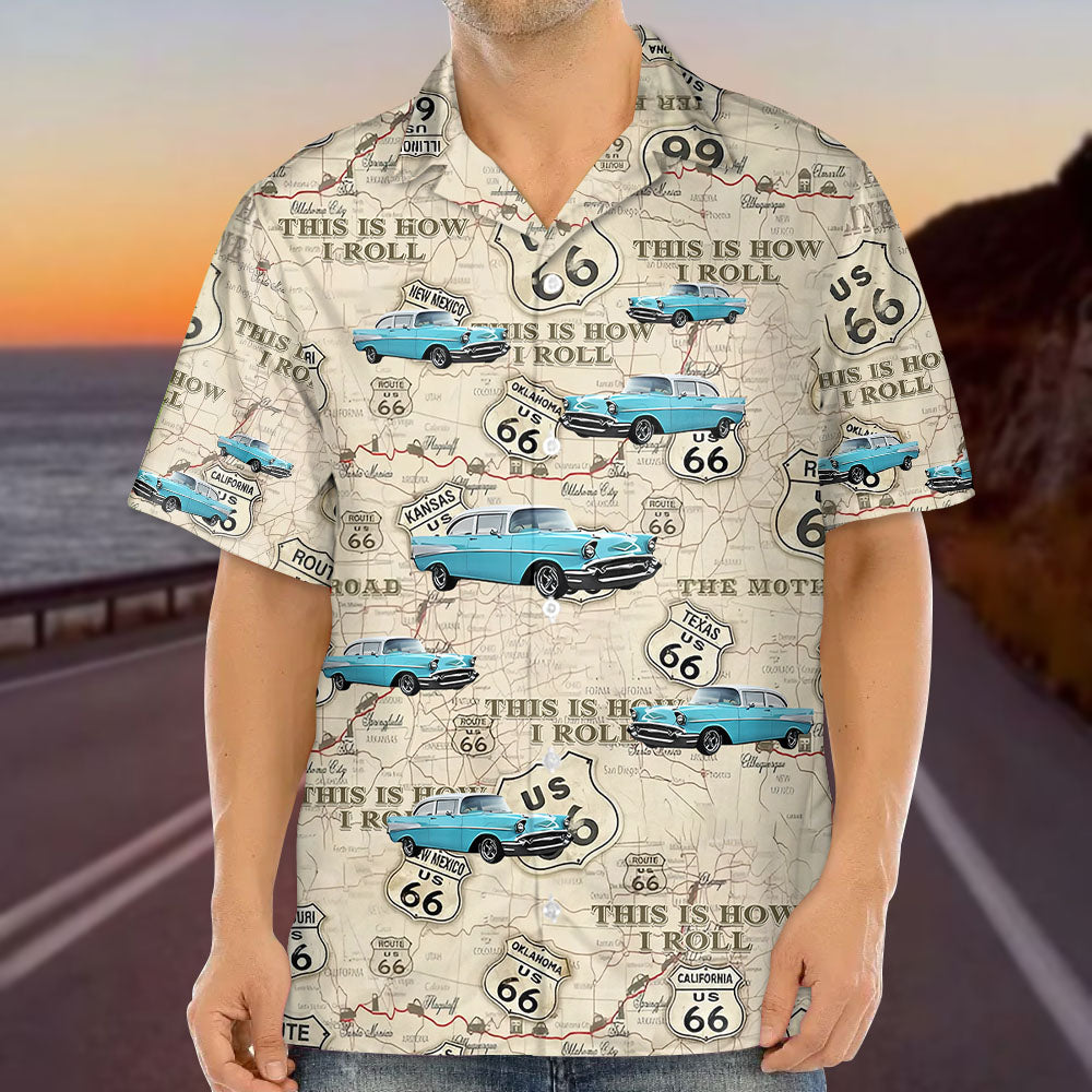 This Is How I Roll - Celebrate 100 Years of Road Route 66 - Custom Car's Photo Hawaiian Shirt A2110 Pt99