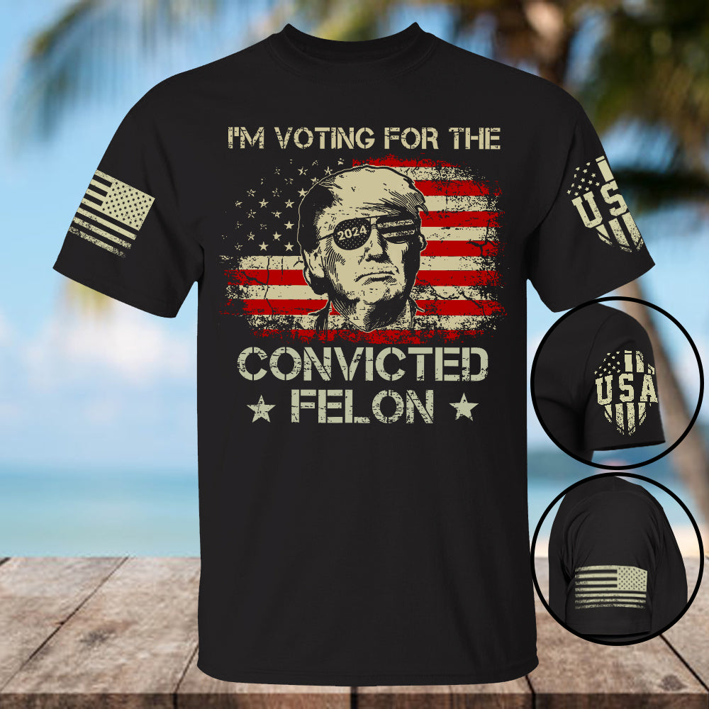 2024 Convicted Felon, I'm Voting Convicted Felon 2024 Shirt