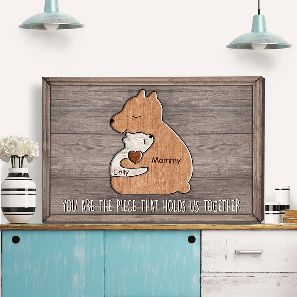 You Are The Piece That Holds Us Together Bears Family, Personalized Canvas Gift For Mother's Day T1807 Do99
