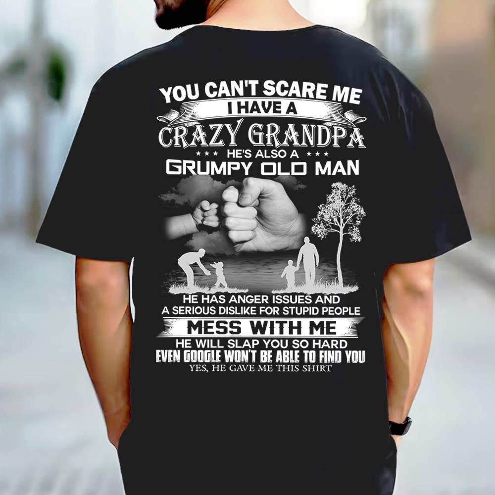 You Can't Scare Me I Have A Crazy Grandpa He's Also A Grumpy Old Man Shirt Perfect Gift For Childrend