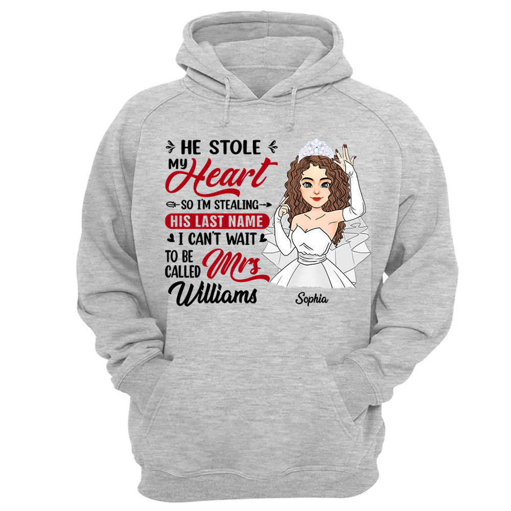 He Stole My Heart So I'm Stealing His Last Name - Personalized Shirt For Girlfriend Bride To Be Shirt Pa00