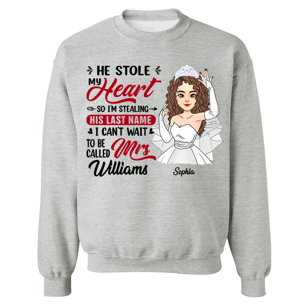 He Stole My Heart So I'm Stealing His Last Name - Personalized Shirt For Girlfriend Bride To Be Shirt Pa00