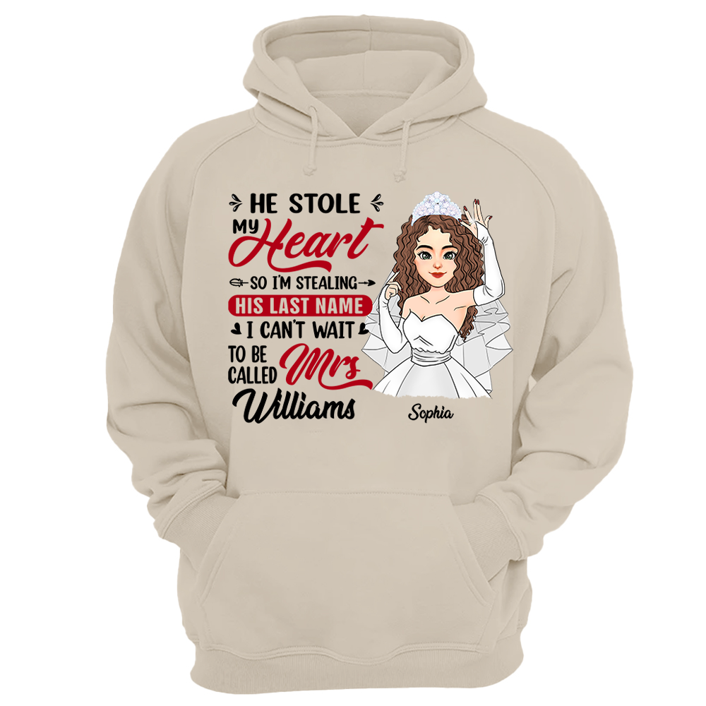 He Stole My Heart So I'm Stealing His Last Name - Personalized Shirt For Girlfriend Bride To Be Shirt Pa00