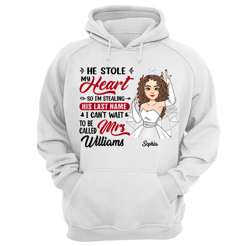 He Stole My Heart So I'm Stealing His Last Name - Personalized Shirt For Girlfriend Bride To Be Shirt Pa00
