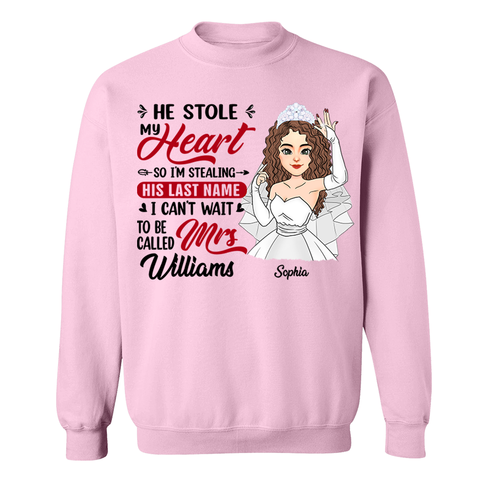 He Stole My Heart So I'm Stealing His Last Name - Personalized Shirt For Girlfriend Bride To Be Shirt Pa00