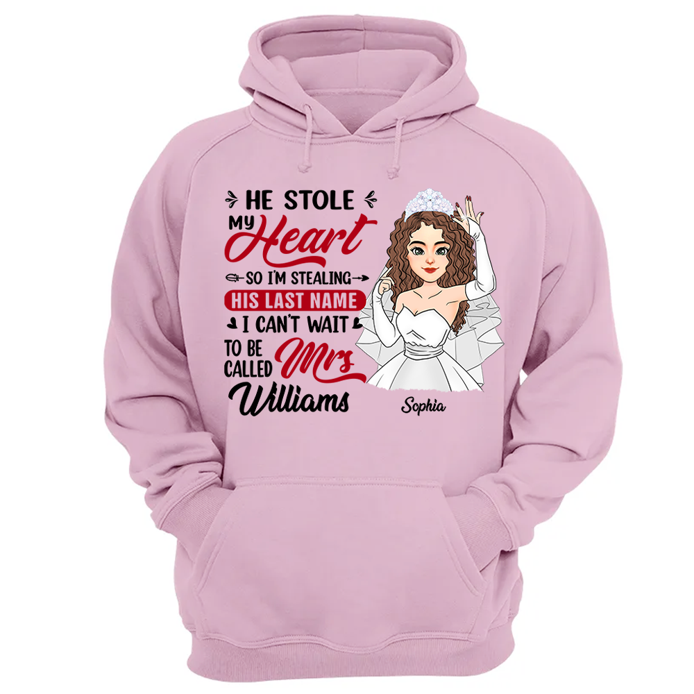 He Stole My Heart So I'm Stealing His Last Name - Personalized Shirt For Girlfriend Bride To Be Shirt Pa00