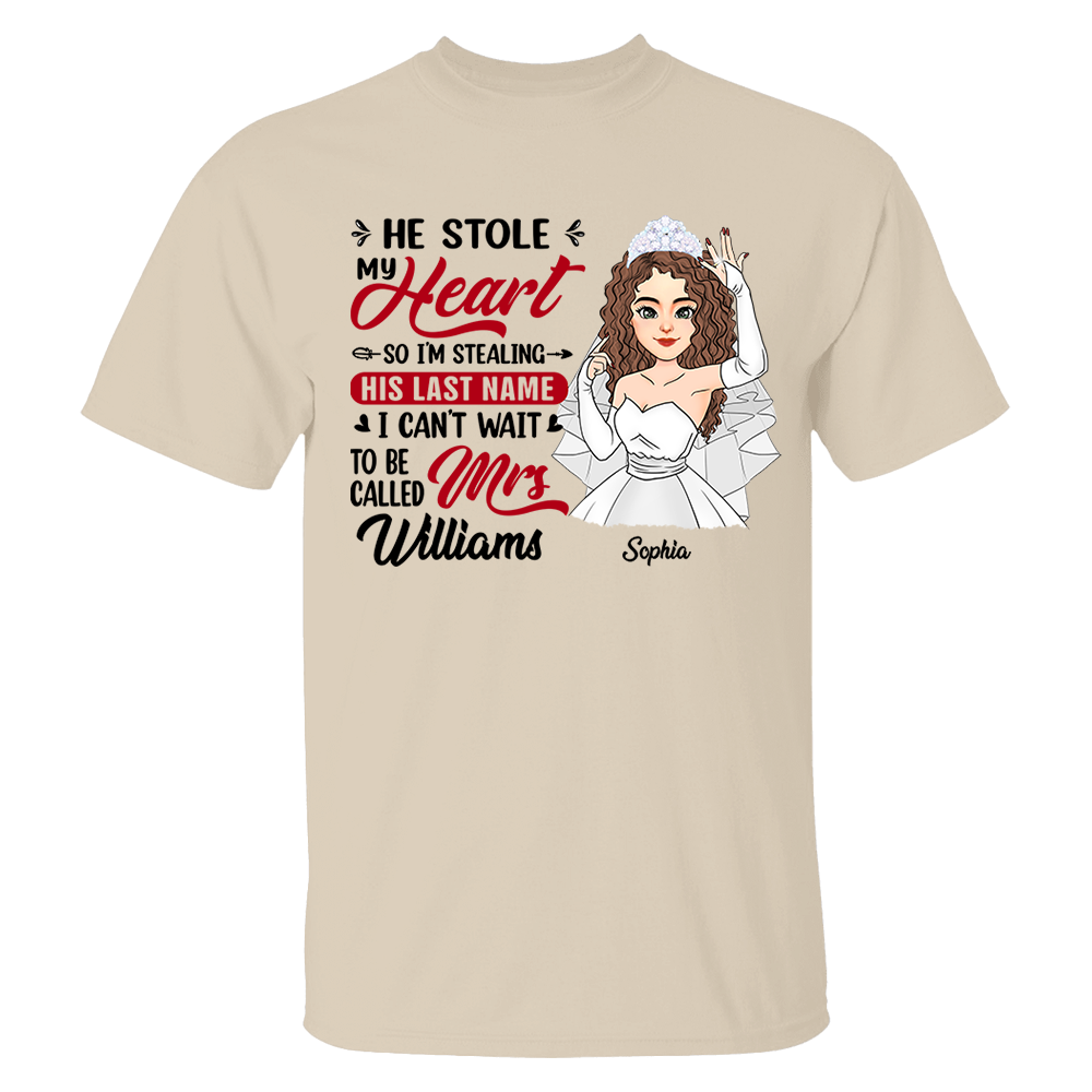 He Stole My Heart So I'm Stealing His Last Name - Personalized Shirt For Girlfriend Bride To Be Shirt Pa00