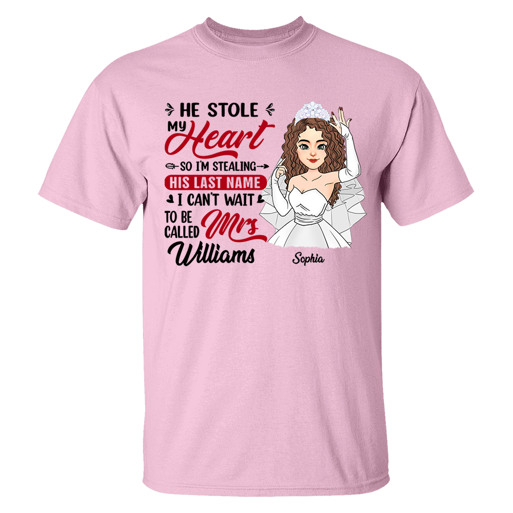 He Stole My Heart So I'm Stealing His Last Name - Personalized Shirt For Girlfriend Bride To Be Shirt Pa00