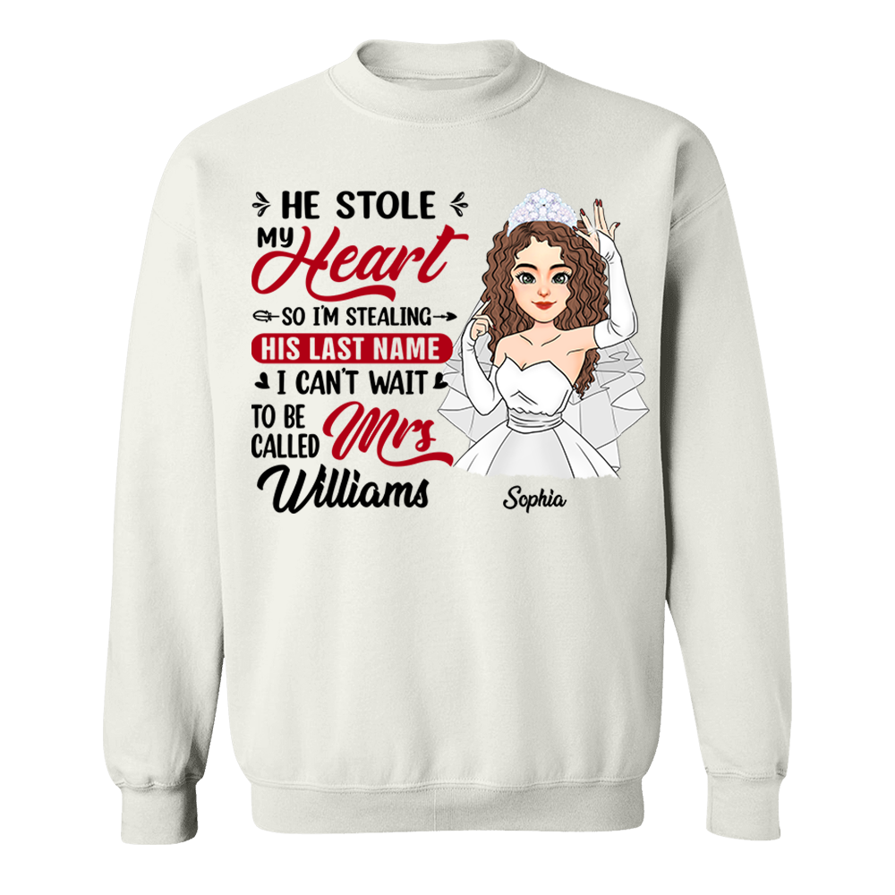 He Stole My Heart So I'm Stealing His Last Name - Personalized Shirt For Girlfriend Bride To Be Shirt Pa00