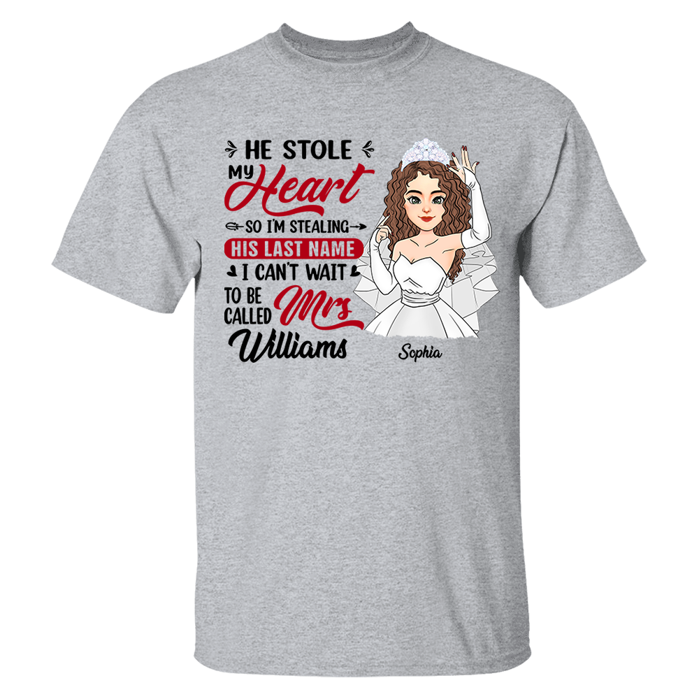 He Stole My Heart So I'm Stealing His Last Name - Personalized Shirt For Girlfriend Bride To Be Shirt Pa00